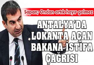 Yıldıray Sapan, Antalya'da lokanta açan bakanı istifaya çağırdı